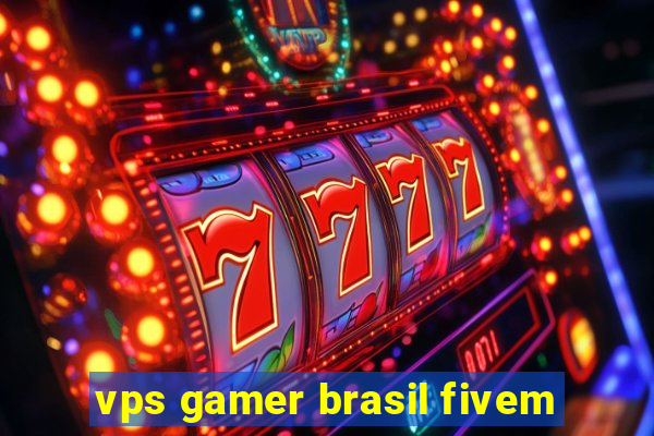 vps gamer brasil fivem